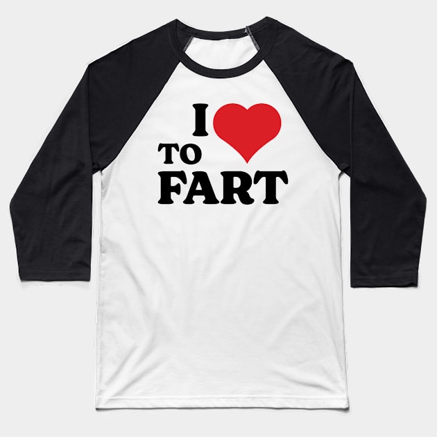 I Love To Fart v3 Baseball T-Shirt by Emma